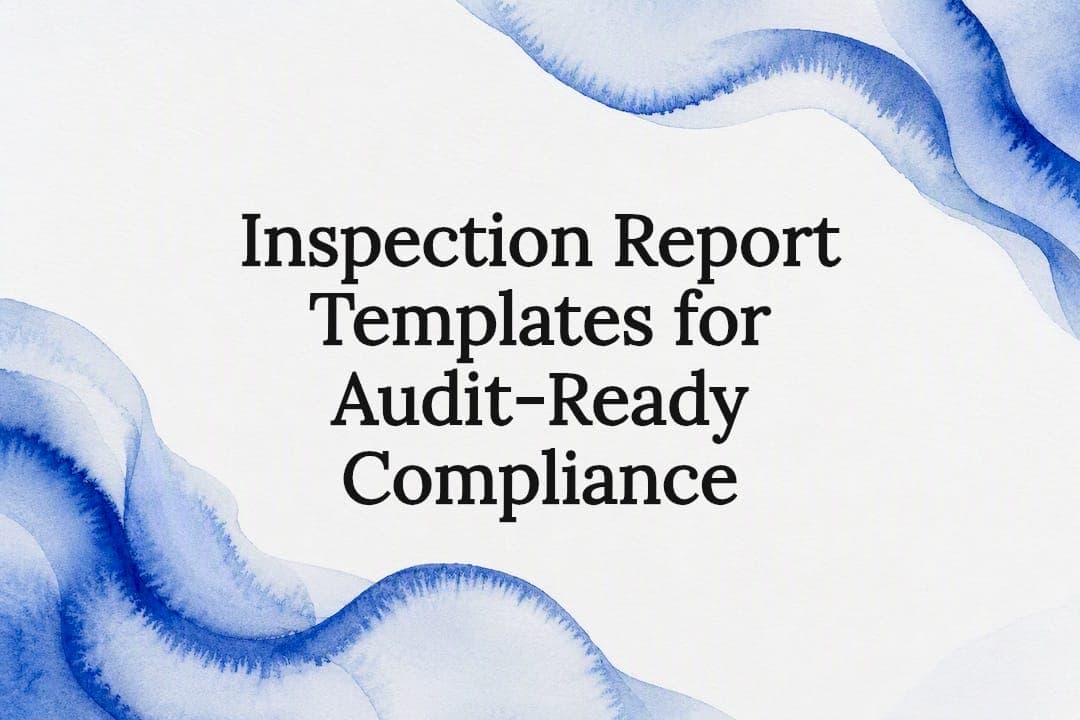 Inspection Report Templates for Audit-Ready Compliance