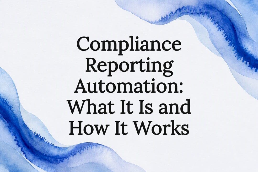 Compliance Reporting Automation: What It Is and How It Works